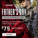 Savage Father's Day Axis Promotion — $75 Back Savage Father's Day Axis Promotion — $75 Back